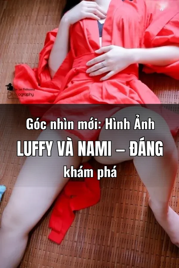 Góc nhìn mới: Hình Ảnh Luffy Và Nami — Đáng khám phá