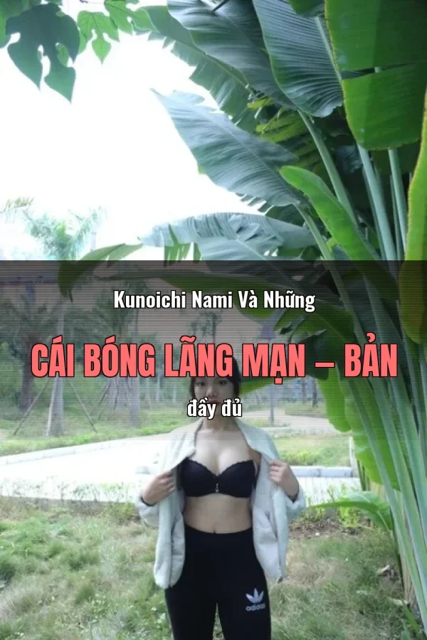 Kunoichi Nami Và Những Cái Bóng Lãng Mạn — Bản đầy đủ